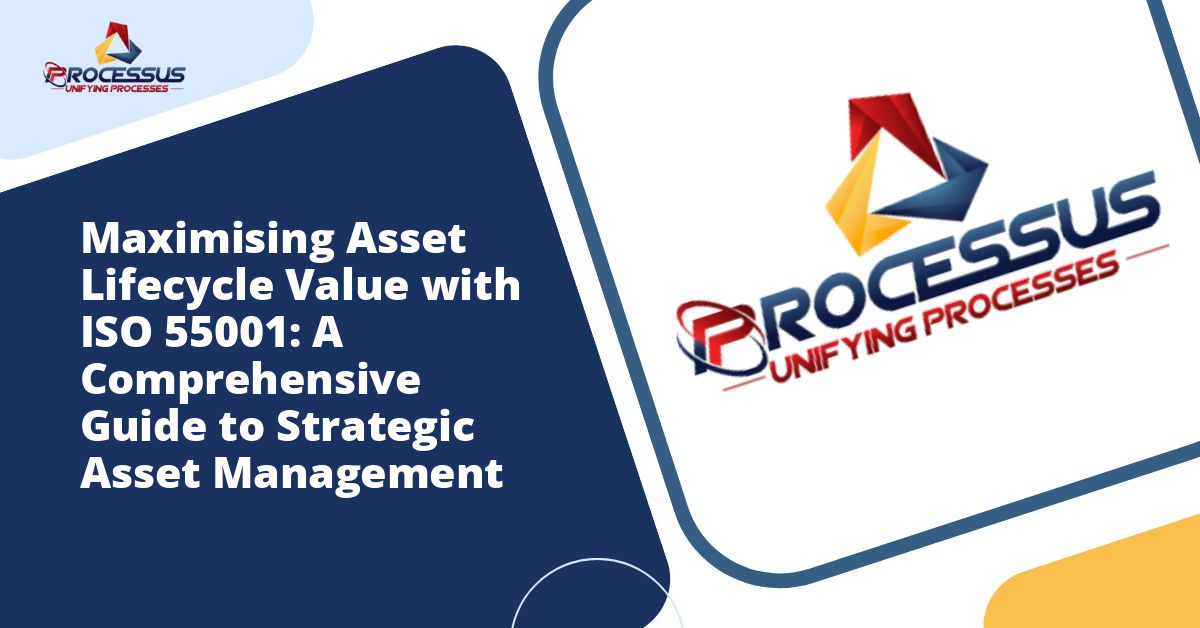 Maximising Asset Lifecycle Value with ISO 55001: A Comprehensive Guide to Strategic Asset Management