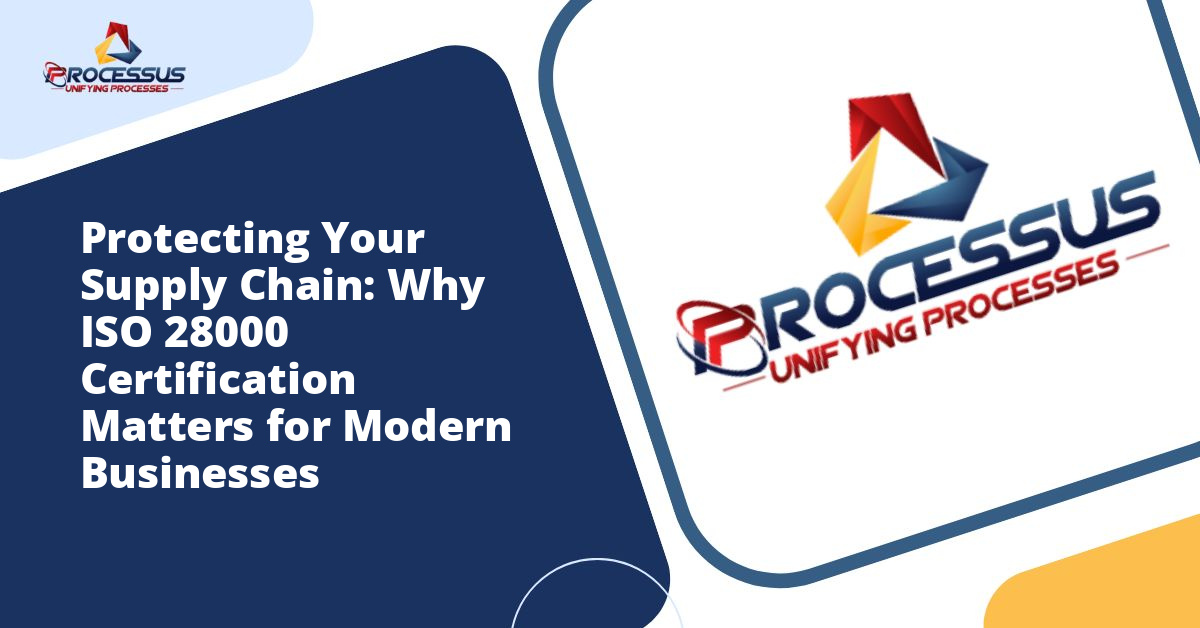 Protecting Your Supply Chain: Why ISO 28000 Certification Matters for Modern Businesses
