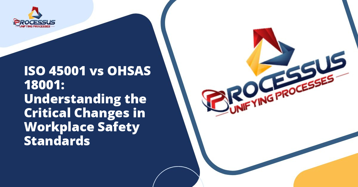ISO 45001 vs OHSAS 18001: Understanding the Critical Changes in Workplace Safety Standards