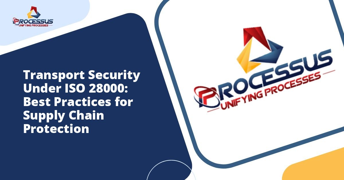 Transport Security Under ISO 28000: Best Practices for Supply Chain Protection