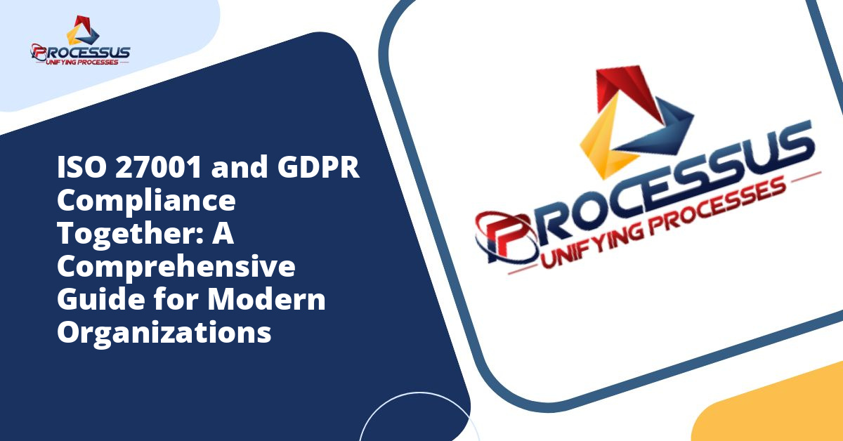 ISO 27001 and GDPR Compliance Together: A Comprehensive Guide for Modern Organizations